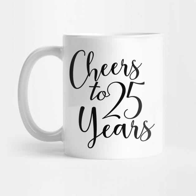 Cheers To 25 Years - 25th Birthday - Anniversary by Art Like Wow Designs